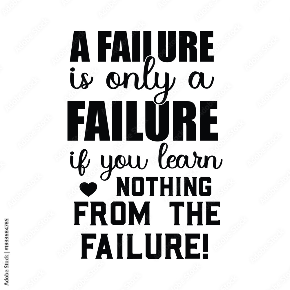Fototapeta premium a failure is only a failure if you learn nothing from the failure