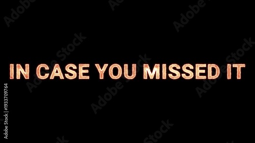In Case You Missed It Text Glowing Neon Reveal Animation Orange Isolated On Black Background
