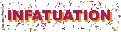 The passionate word INFATUATION in magenta with an orange shadow is highlighted by scattered colorful confetti