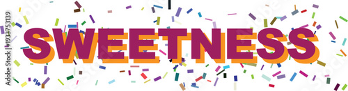 Vibrant purple and orange lettering spells out the word Sweetness surrounded by colorful celebratory confetti