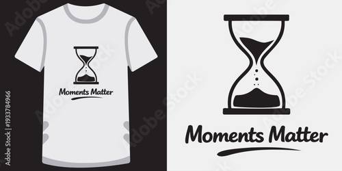 Creative tshirt design featuring an hourglass illustration with motivational text moments matter ideal for lifestyle and inspiration themes