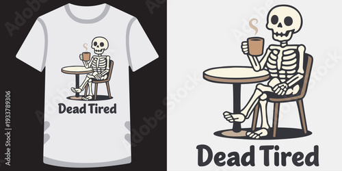 Funny cartoon skeleton sitting and drinking coffee with humorous dead tired expression on tshirt design