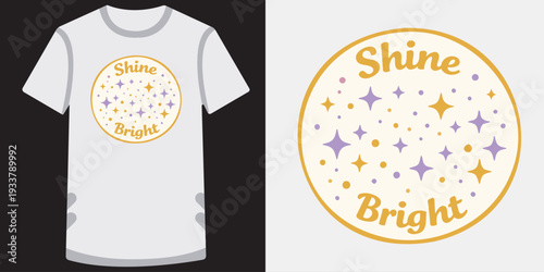 Inspirational shine bright tshirt design with decorative stars and glowing text for motivational clothing and apparel