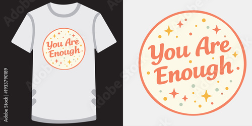 Inspirational you are enough tshirt design with colorful decorative elements perfect for motivational apparel and positive affirmation merchandise