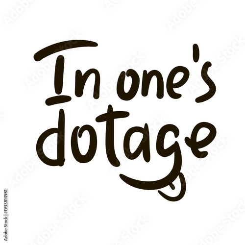 In one's dotage - inspire motivational quote about an ageism, idiom, slang. Hand drawn lettering. Print for social media content, inspirational poster, t-shirt, bag, cups, card, sticker, badge. 