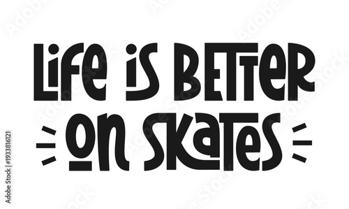 Life is better on Skates Phrase. Roller Skating, Figure Skating Print with Quote. Typographic Print Design.