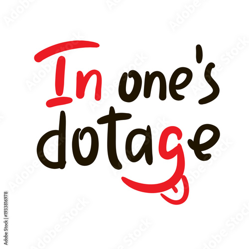 In one's dotage - inspire motivational quote about an ageism, idiom, slang. Hand drawn lettering. Print for social media content, inspirational poster, t-shirt, bag, cups, card, sticker, badge. 