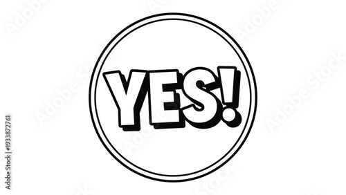 Emblem of Affirmation: A minimalist design showcases a bold YES! enclosed in a circular frame, radiating positivity and conviction.