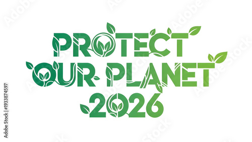 Protect Our Planet 2026 eco friendly slogan with leaves