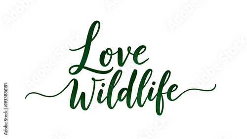 Love Wildlife inspirational green typography text