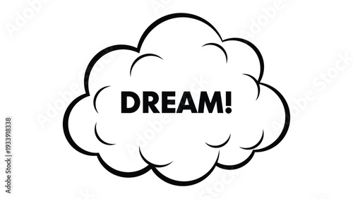 Dream Cloud Illustration: A whimsical illustration of a cloud with the word DREAM! emblazoned across it, symbolizing aspirations and imagination.