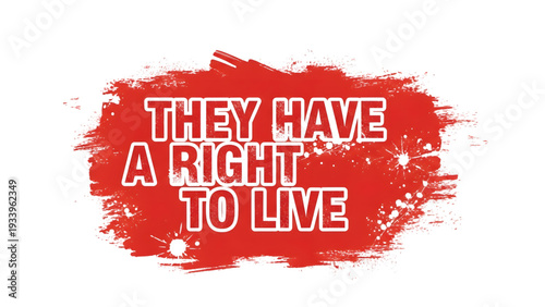 Powerful red badge with they have a right to live message