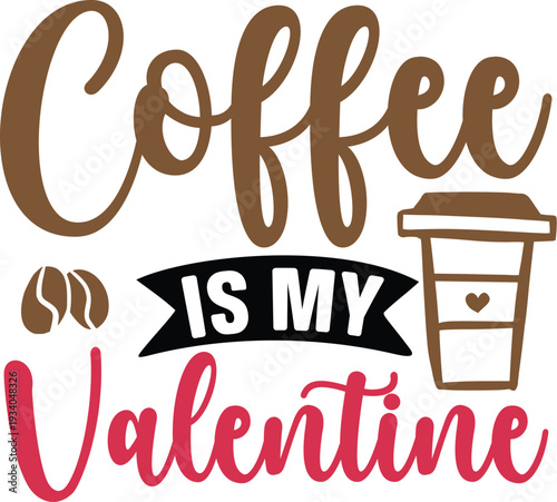 Coffee Is My Valentine - Happy Valentine's Day T Shirt Design, Hand lettering inspirational quotes isolated on Black background, used for prints on bags, poster, banner, flyer and mug, pillows.