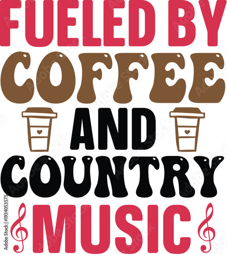 Fueled By Coffee And Country Music, Hot Drink For Coffee Greeting, Celebration Gift For Best Friends Fueled By Coffee Quote Graphic Vector Art