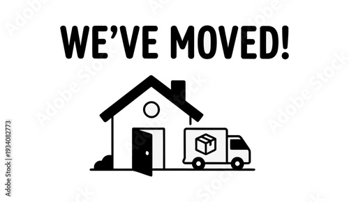 We've Moved Announcement with House and Moving Truck Illustration