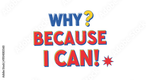 Bold motivational typography featuring the quote "Why? Because I Can!" in a red and blue pop art style. Perfect for an uplifting poster, t-shirt, or social media content.
