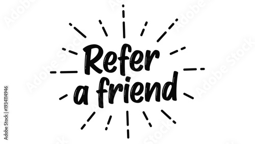 graphic lettering saying refer a friend with hand drawn black rays spreading from the center on white background.