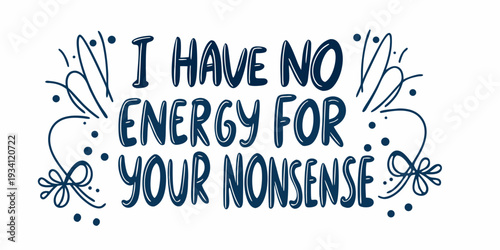 Hand lettered phrase declares a lack of patience with drama or negativity