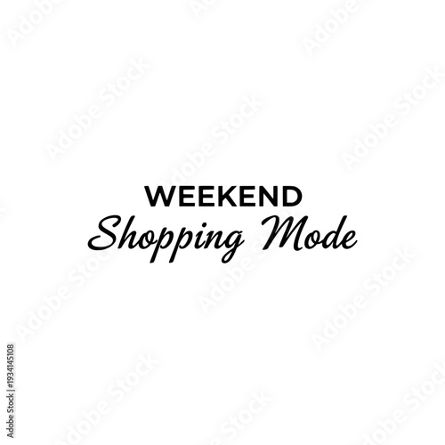 Weekend shopping mode typography. Retail and fashion motivational quote. Streetwear t-shirt design element. Vector illustration isolated on white background.