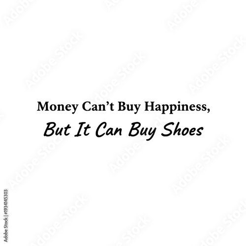 Money Can't Buy Happiness But It Can typography. Inspirational quote sign. Vector illustration isolated on white background.