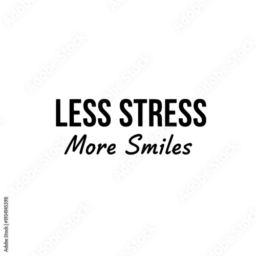 Less stress more smiles typography. Bold uppercase motivational quote design. Positive message for t-shirt, poster, and print. Vector illustration isolated on white background.
