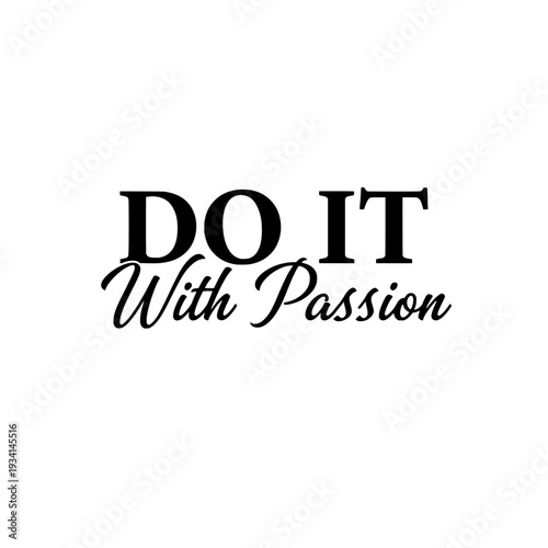 Do it with passion motivational quote. Elegant uppercase serif typography. Minimal graphic design element. Perfect for banner, print, sticker.