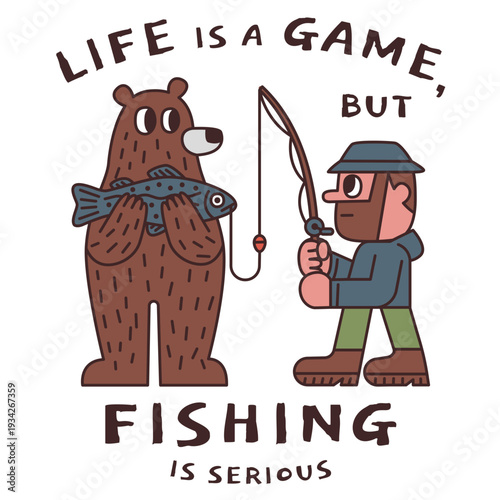 Life is a game but fishing is serious