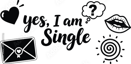 Playful vector art close up bold script yes i am single lettering with heart envelope kiss mark radial sun icon black and white centered sticker outline