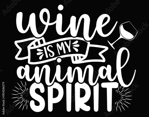 Wine Is My Animal Spirit Favorite Design - printable editable vector art file.