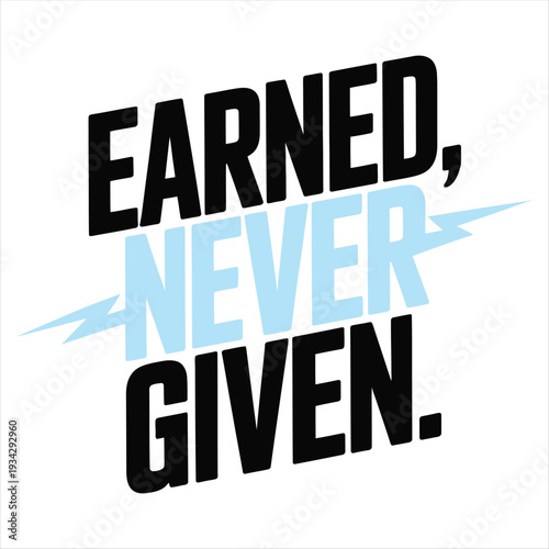 Earned Never Given Motivational Lightning Bolt Graphic