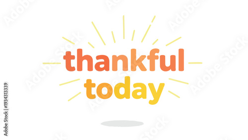 A radiant display of gratitude, expressing appreciation for the present moment with vibrant typography and a bright, uplifting visual message of