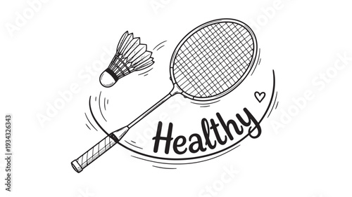 Badminton racket and shuttlecock in hand drawn illustration with healthy text in black and white for sports marketing