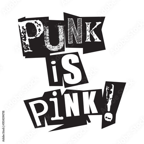 Grunge style graphic with "Punk is Pink!" text in white cutout letters on black blocks. Creative ransom note typography for edgy streetwear and alternative subculture designs.