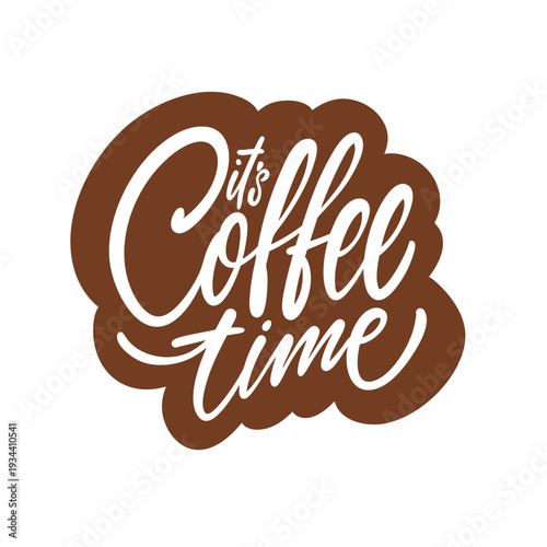 Hand drawn lettering illustration featuring the phrase Its coffee time in warm modern style