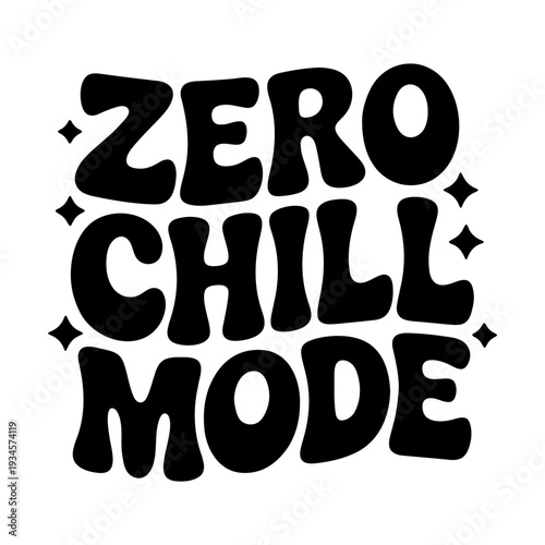 A bold, black vector graphic illustration of the phrase 'Zero Chill Mode' in a playful, bubbly font with sparkles.