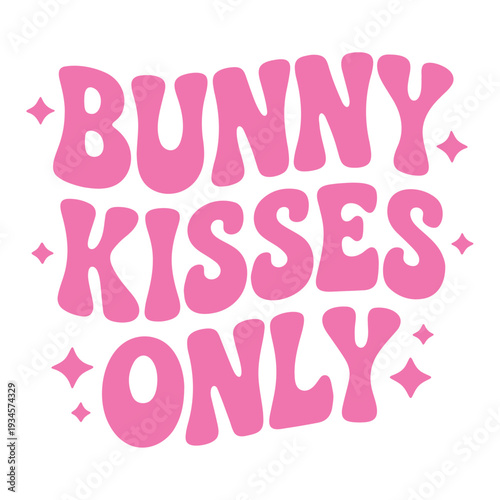 A cute and playful vector graphic with the phrase Bunny Kisses Only in pink letters