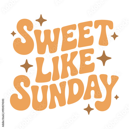 A vibrant orange vector graphic with the phrase Sweet Like Sunday in a playful font, surrounded by small star illustrations on a white background.