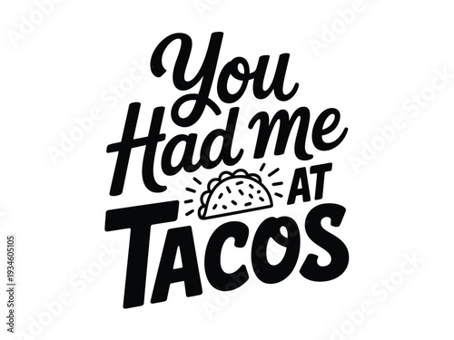 Hand-drawn text 'You Had Me At Tacos' with taco illustration.