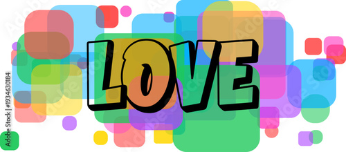 Bold word LOVE with a black outline on a lively collection of translucent colorful shapes