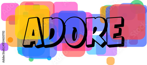 The bold word ADORE is prominently displayed with colorful overlapping transparent square shapes on a white background