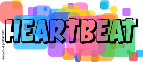 The expressive word HEARTBEAT with a lively colorful fill stands out amidst a cluster of vibrant transparent shapes