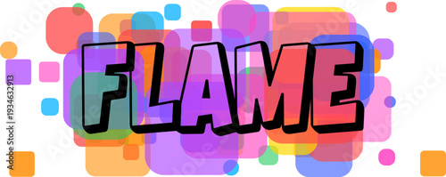 The word FLAME is powerfully displayed in bold, multicolored letters against a dynamic backdrop of transparent shapes