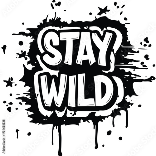 White block letters boldly declare stay wild amidst an artistic black ink splatter backdrop