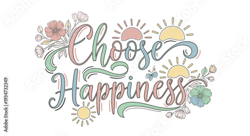 Colorful Hand-Lettered Quote 'Choose Happiness' with Flowers, Suns, and Butterflies on Isolated White Background, Inspirational Typography