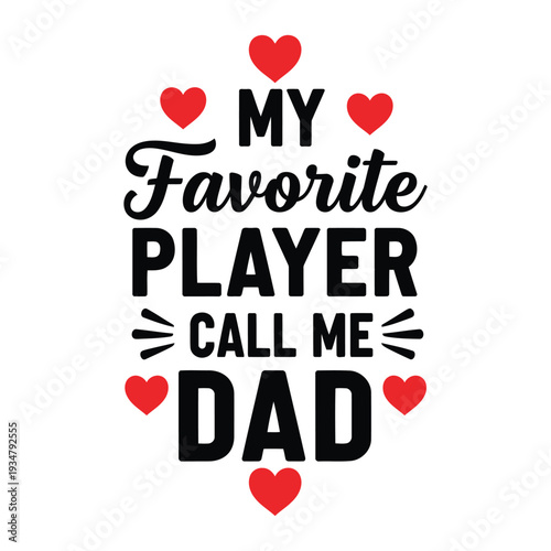 My Favorite Player Calls Me Dad, a heartwarming quote design for Father's Day, featuring text and red hearts. Typography Design