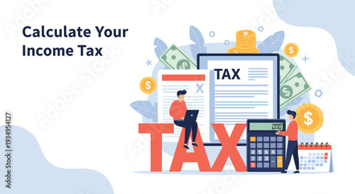 Financial planning and income tax calculation concept with people working around large letters, a calculator and money.