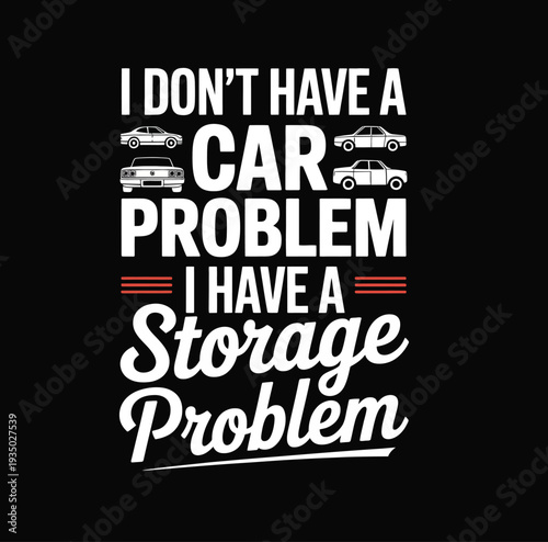 Black background with white text and car stating I don't a car problem I a storage problem