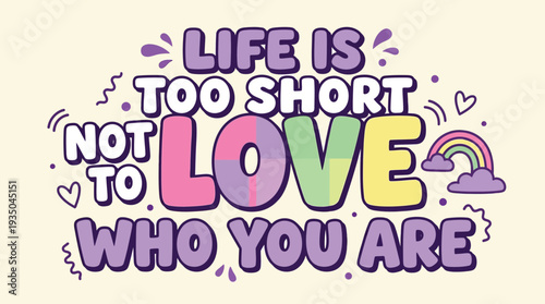 Life Is Too Short Not To Love Who You Are self love quote with rainbow