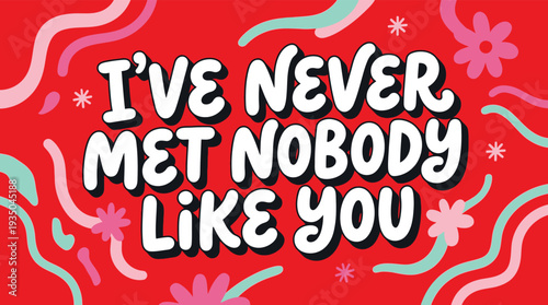 Ive Never Met Nobody Like You Retro Groovy Text Art