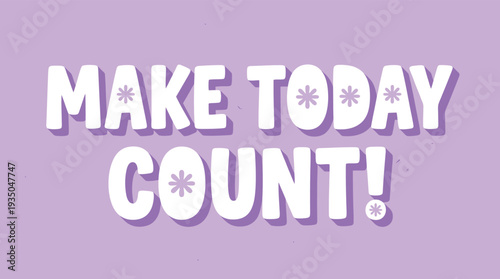 Make Today Count Inspirational Quote on Lavender Background
